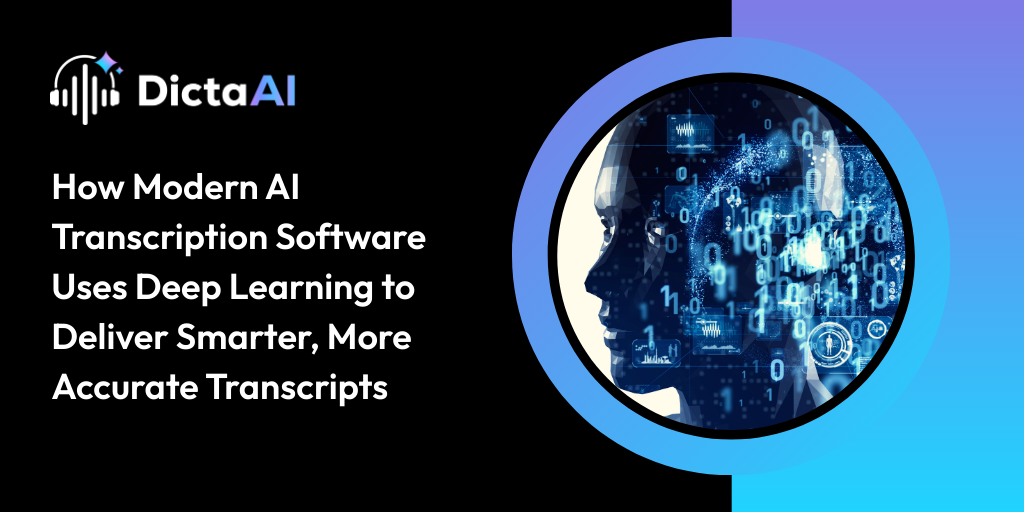 How Modern AI Transcription Software Uses Deep Learning to Deliver Smarter, More Accurate Transcripts